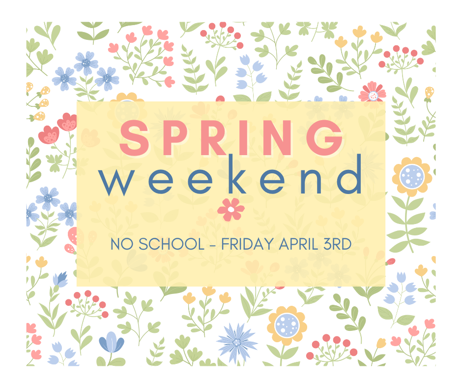 Spring Weekend, no school friday april 3rd