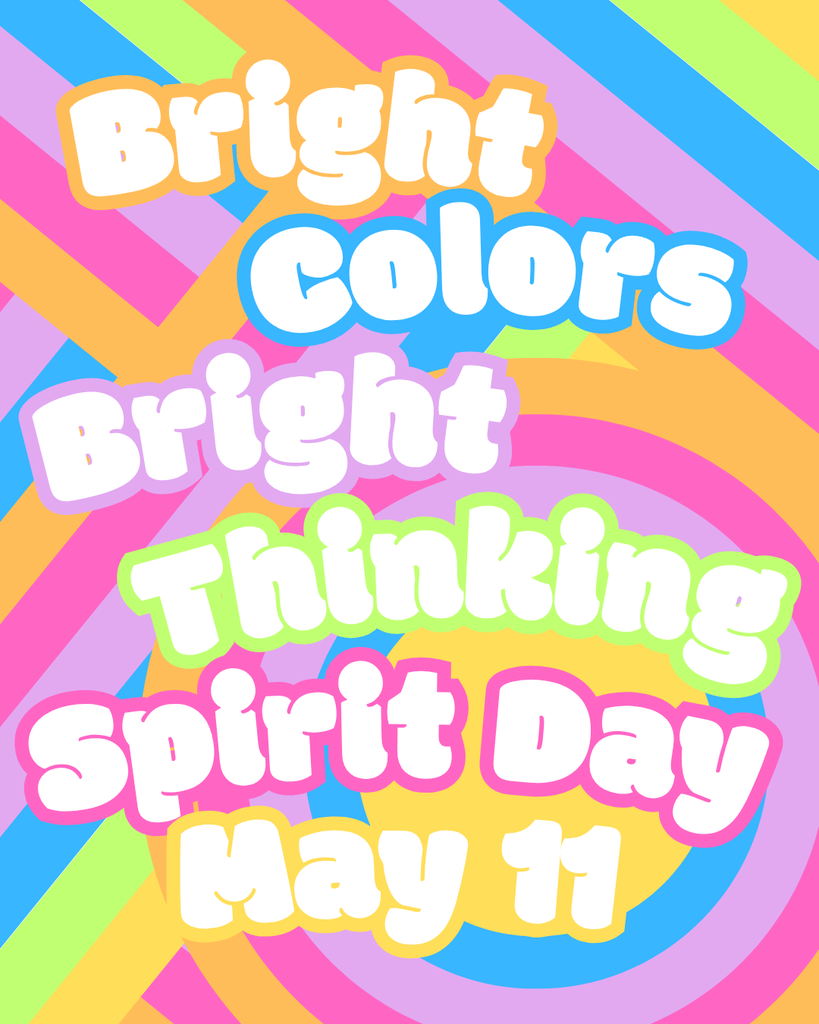 Bright Colors Bright Thinking Spirit Day - wear your best neon!