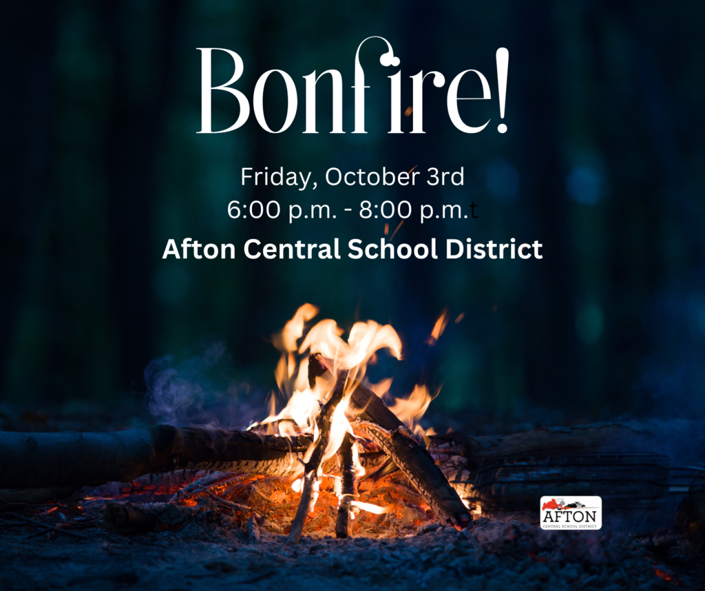Bonfire Friday, October 3rd. 6:00 p.m. - 8:00 p.m. Afton  Central School District
