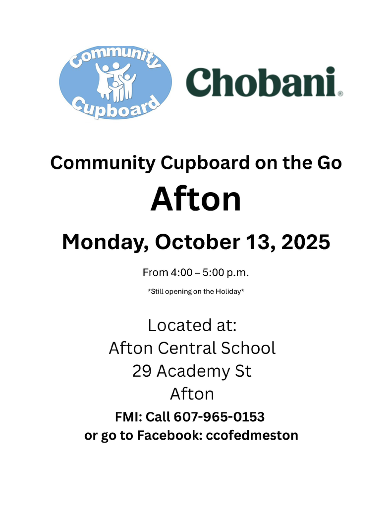 Chobani Community Cupboard on the go Afton Monday October 13th from 4:00 -5:00 p.m. Located at Afton Central School 29 Academy Street Call 607 965 0153 or go to facebook ccofedmeston