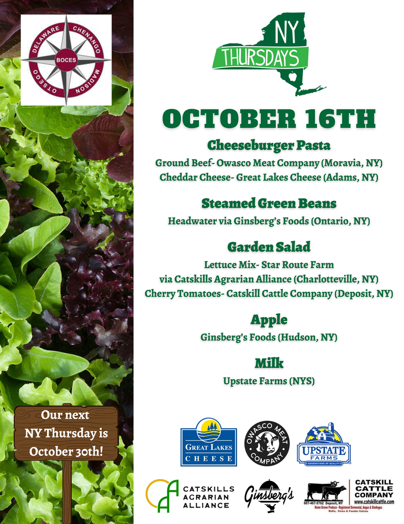 October 16h NY Thursday Menu Cheeseburger Pasta Ground Been from Owasco Meat Company Moravia NY Cheddar Cheese Great Lakes Cheese Adams NY steamed green beans Headwater via Ginsbergs Foods (Ontario, NY) Garden salad Lettuce Mix Star Route Farm via Catskill Agrarian Alliance Charlottsville NY Cherry Tomatoes Catskill Cattle Company Deposit NY apple Ginsberg Foods Hudson NY and milk Upstate Farms