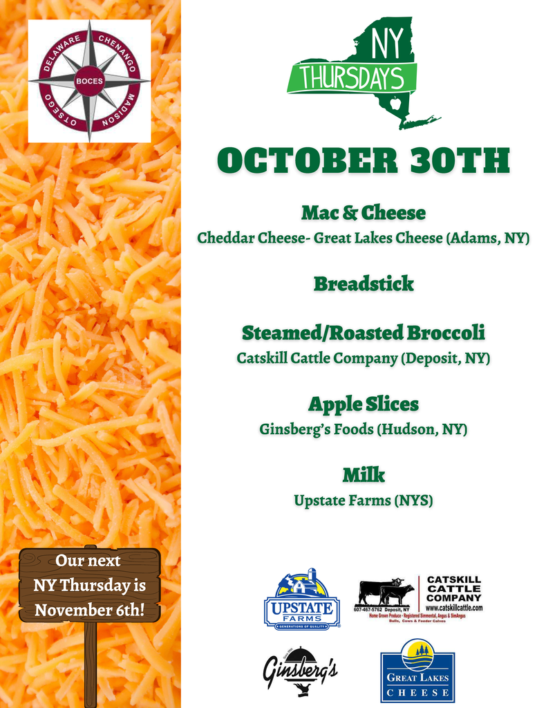 October 30 NY Thursday Mac and Cheese Cheedar Cheese - Great Lakes Cheese (Adams, NY)  breadstick steamed roasted broccoli Catskill Cattle Company Deposit NY, apple slices Ginsbergs foods Hudson NY) milk Upstate Farms (NYS)