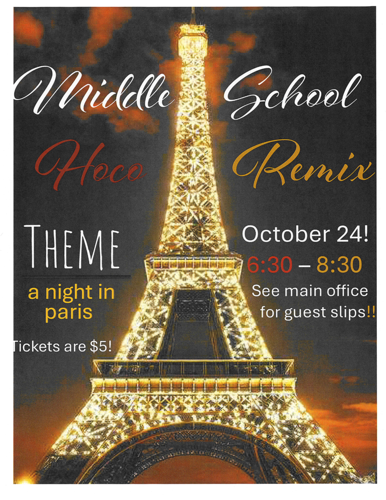 Middle School Hoco Remix Theme a night in paris Tickets are $5! October 24! 6:30-8:30 See main office for guest slips!