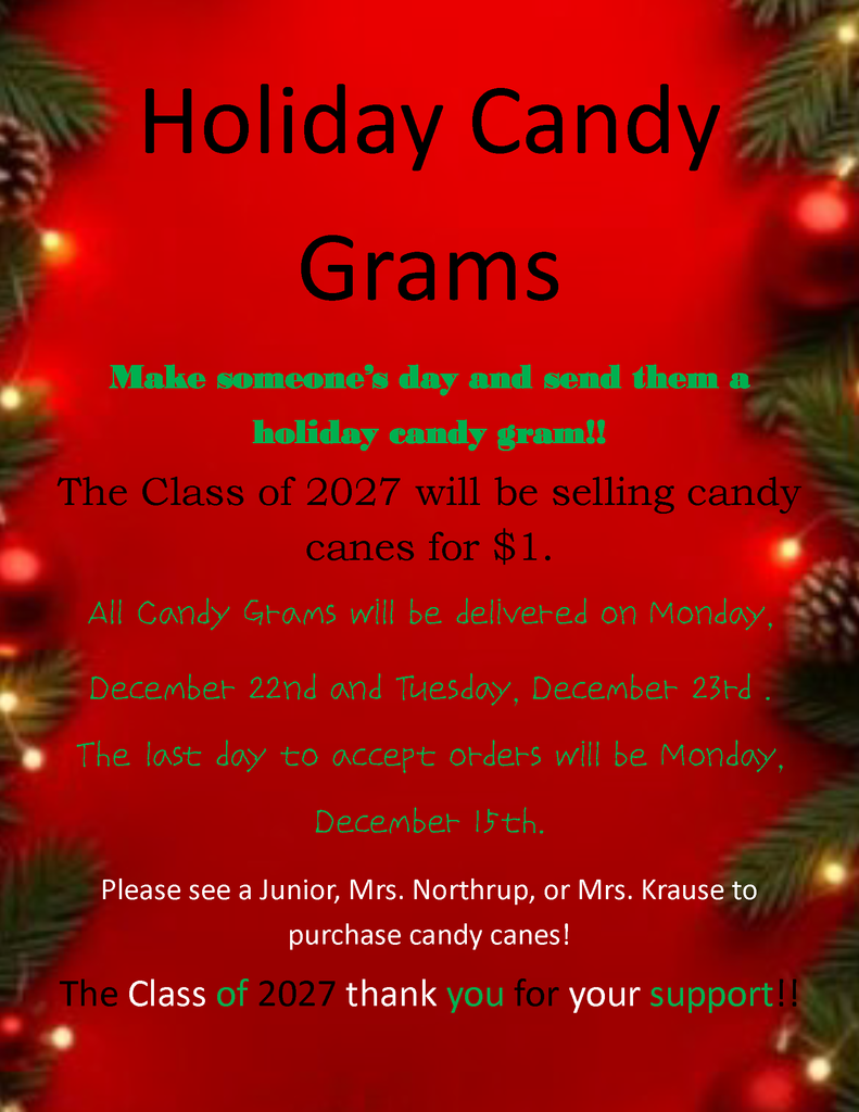 Class of 2027 candy grams Make someone's day and send them a holiday candy gram!! The Class of 2027 will be selling candy canes for 1 dollar. All Candy grams will be delivered on Monday December 22nd and Tuesday December 23rd The Last day to accept orders will be december 15th. Please see a junior, Ms. Northrup or Ms. Krause to purchase Candy Canes. The class of 2027 thank you for your support 