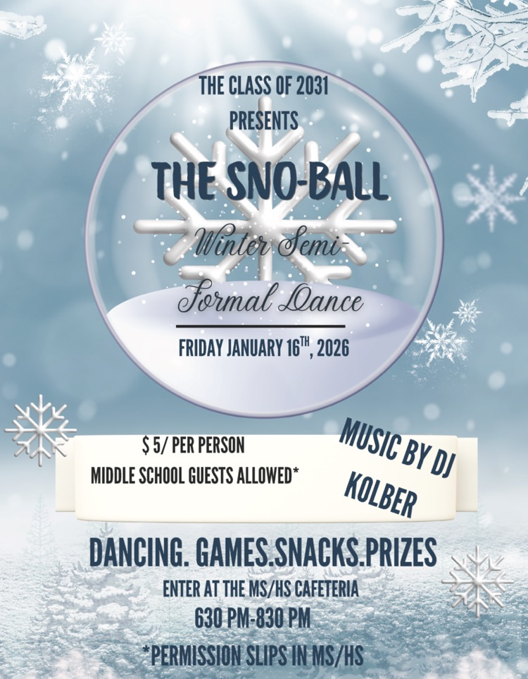 snow ball at 6:30-8:30 on Friday 1/16. enter at the cafeteria there will be concessions snacks and prizes
