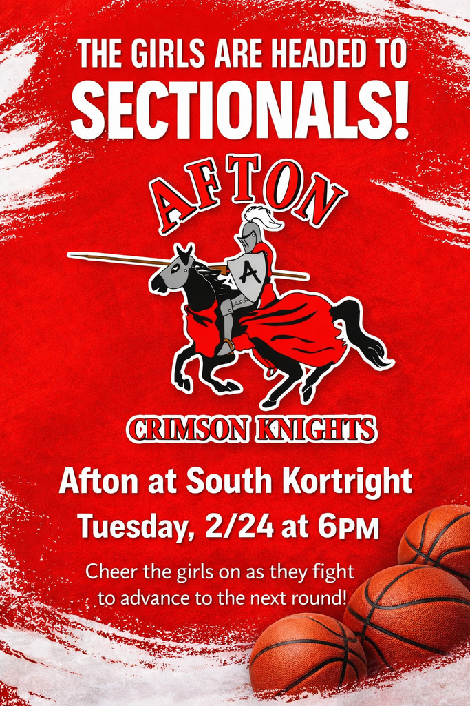 The girls are headed to sectionals Afton Crimson Knights Afton at South Kortright Tuesday 2/24 at 6pm Cheer the girls as they fight to advance to the next round