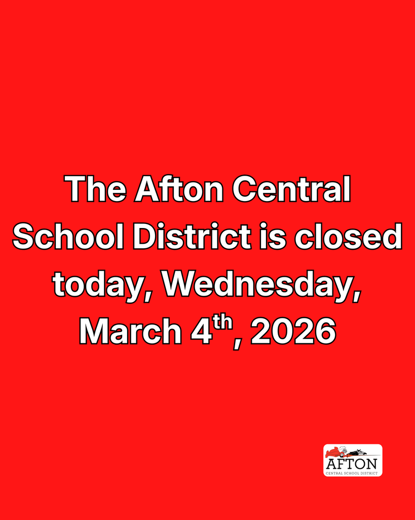 The Afton Central School District is closed today, Wednesday, March 4th, 2026