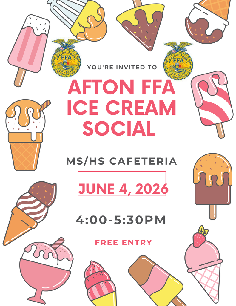 Afton FFA Ice Cream Social MS/HS Cafeteria June 4th 2026 4:00 - 5:30 Free Entry