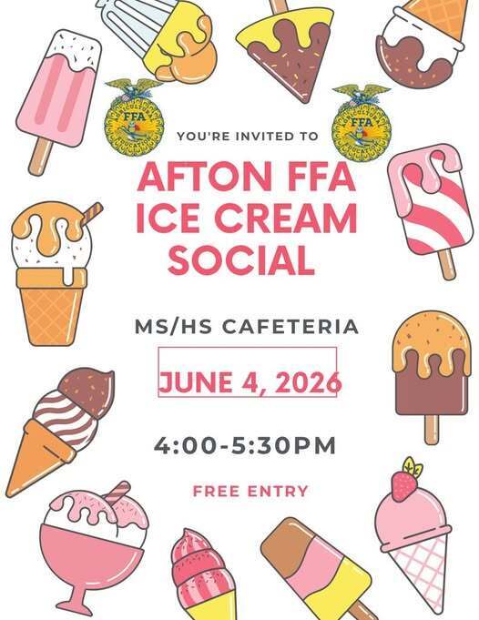 Afton FFA Ice Cream Social MS/HS Cafeterial June 4th 2026 4:00-5:30 p.m. Free entry