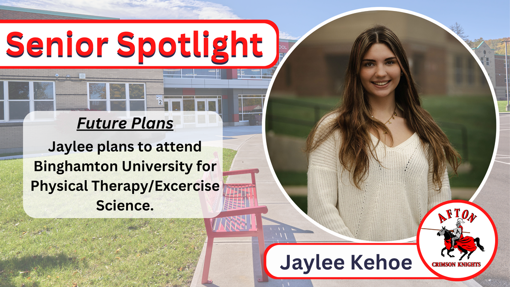 Jaylee Kehoe Senior Spotlight Future Plans Jaylee plans to attend Binghamton University for Physical Therapy/Exercise Science. 