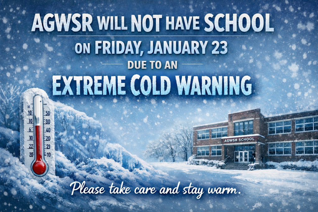 AGWSR will not have school on Friday, January 23 due to an Extreme Cold Warning. Please take care and stay warm.