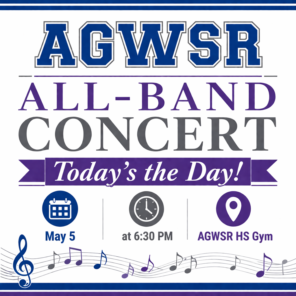 AGWSR Has an All Band Concert today May 5th at 6:30 in the AGWSR HS Gym