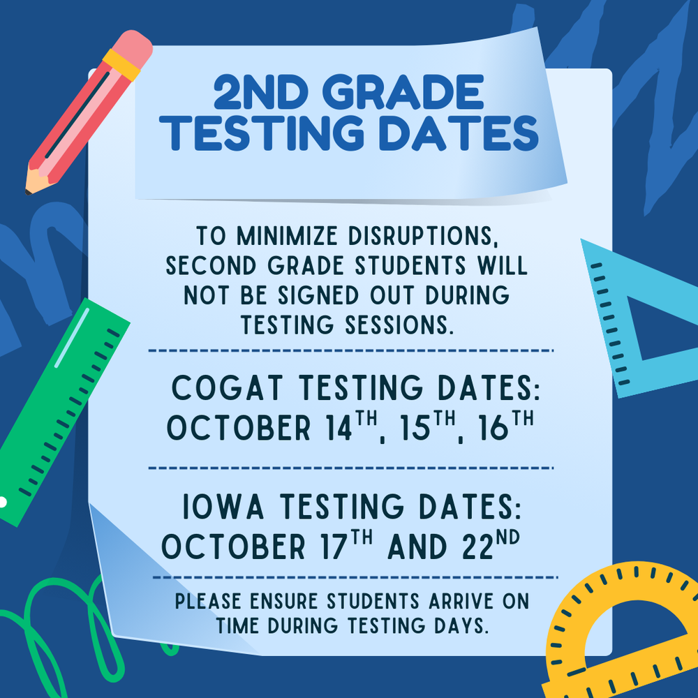 📢 2nd Grade Parents!  📝 CogAT Testing: Oct 14–16 📝 IOWA Testing: Oct 17 & 22  ✅ Students will not be signed out during testing. ✅ Please ensure they arrive on time each day.