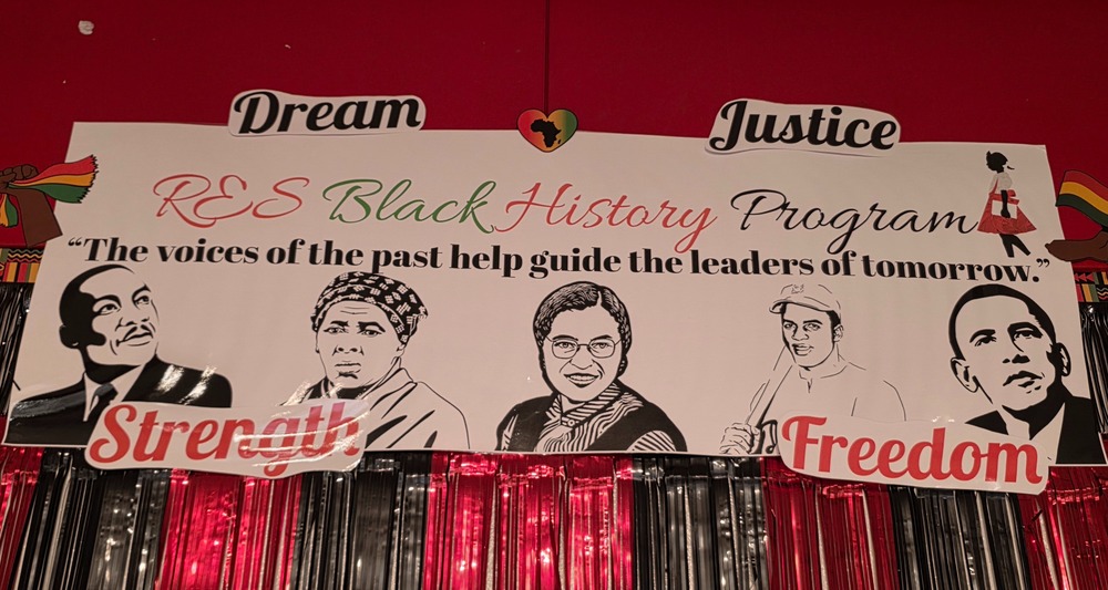 Poster that says "Dream, Justice, STrength, Freedom , and RES Black History Program 'The voices of the past help guide the leaders of tomorrow.' " with sketched of famous black Americans.