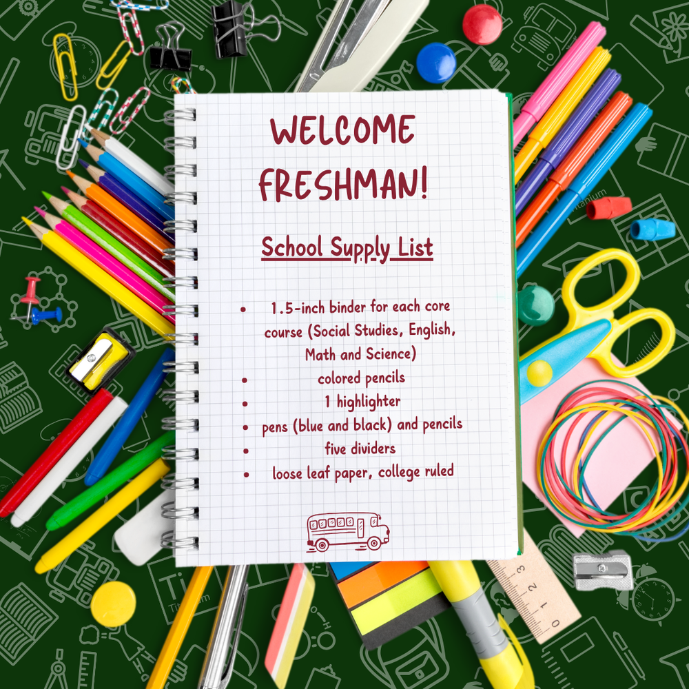 Welcome Freshman! School supplies: 2025-26 SAHS Freshmen Supply List 1.5-inch binder for each core course (Social Studies, English, Math and Science) colored pencils 1 highlighter pens (blue and black) and pencils five dividers loose leaf paper, college ruled