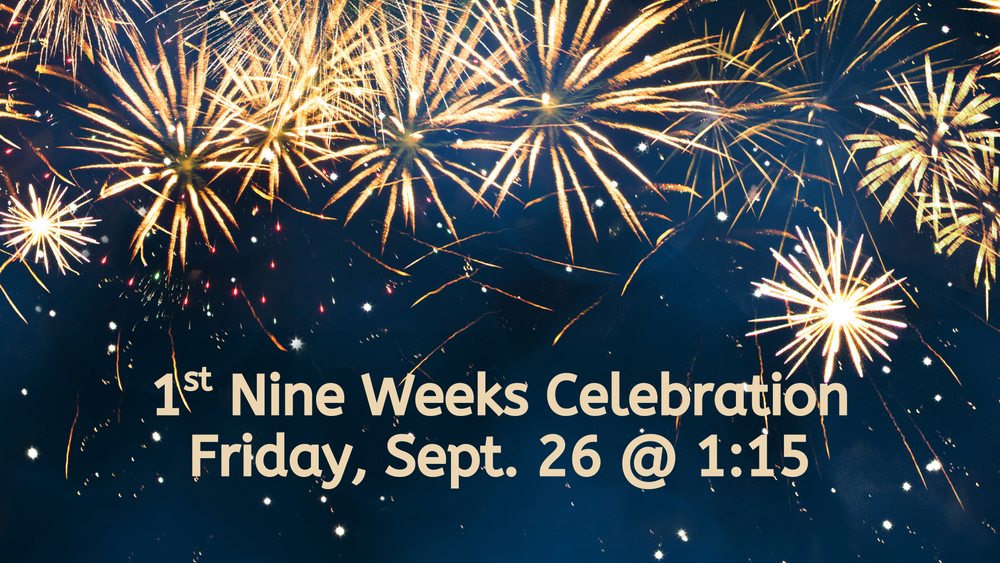 1st Nine Weeks Celebration