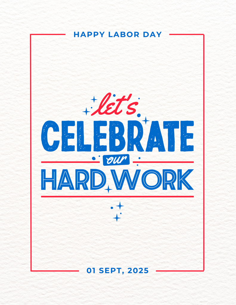 Happy Labor Day. Let's celebrate our hard work. 