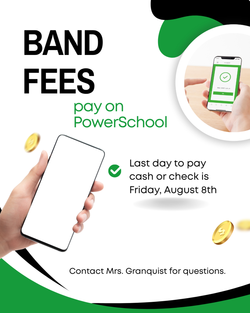 Pay Band Fees on Powerschool. Last day to pay cash or check is Friday, August 8th. Contact Ms. Granquist for questions. 