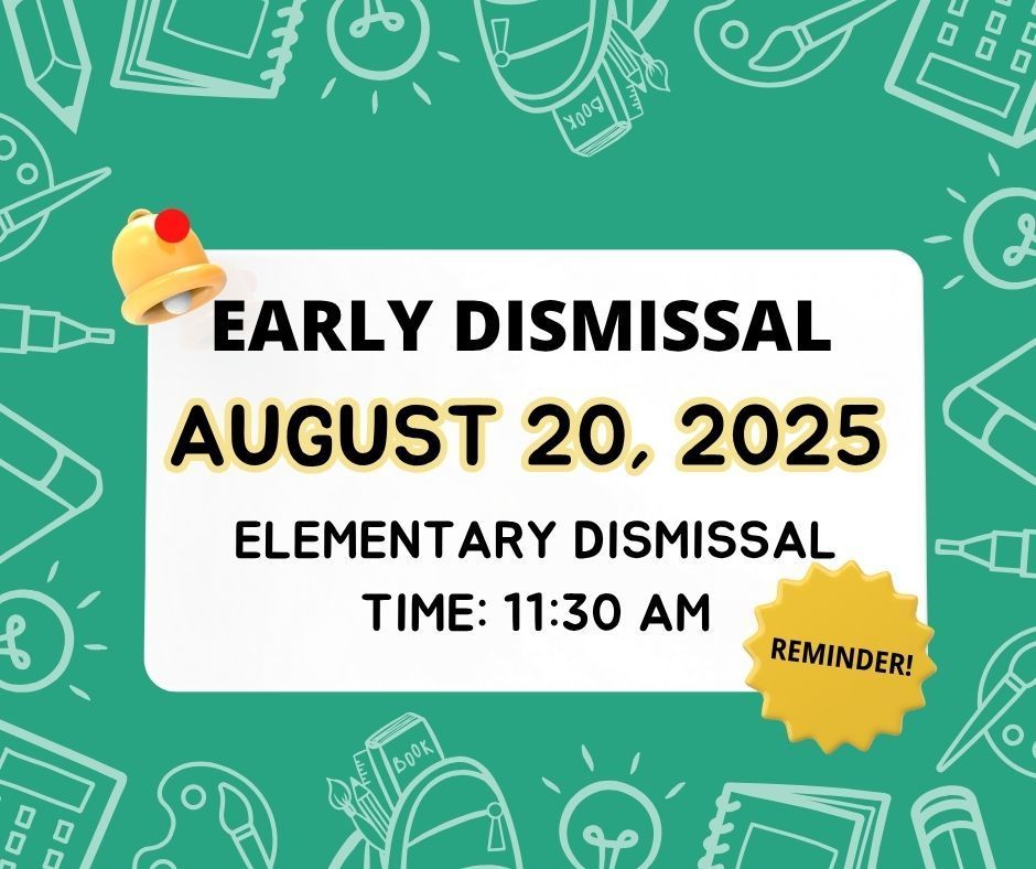 Early Dismissal August 20, 2025 Elementary Dismissal time: 11:30 AM