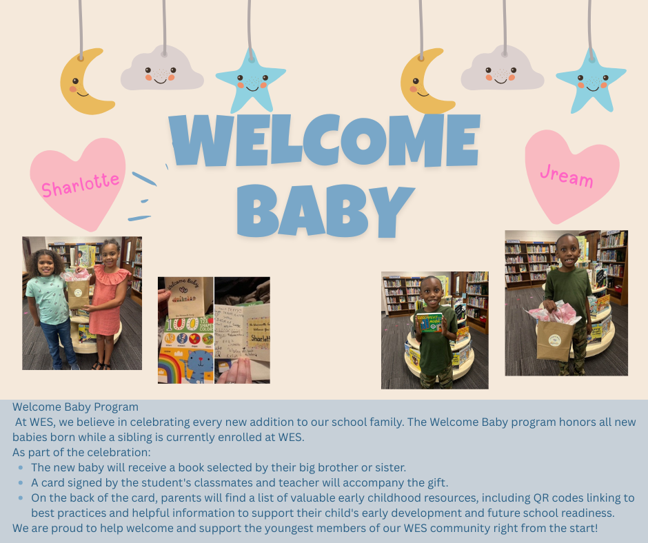 The Welcome Baby program honors all new babies born while a sibling is currently enrolled at WES..