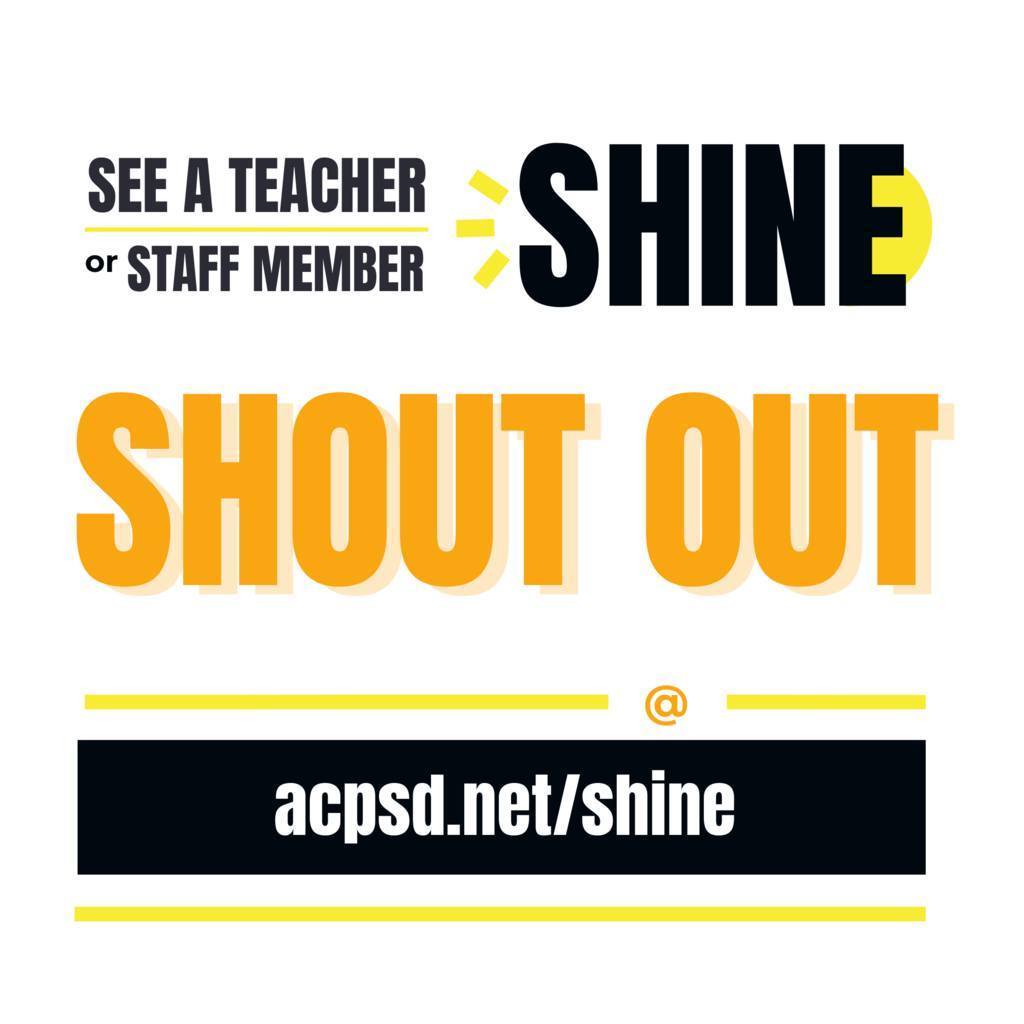 See a Teacher or Staff Member Shine Shout Out @ acpsd.net/shine
