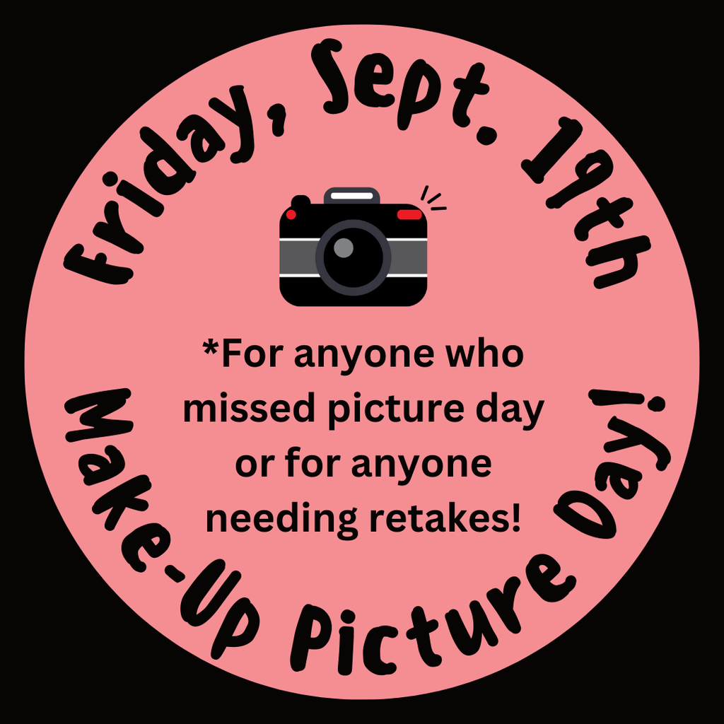 Friday, September 19th, Make up Picture Day. For anyone who missed picture day or for anyone needing retakes.