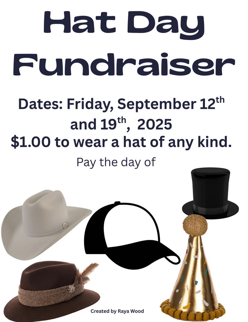 Hat Day Fundraiser Dates: Friday September 12th and Friday September 19th, 2025. $1.00 to wear a hat of any kind. Pay the day of! Created by Raya Wood.