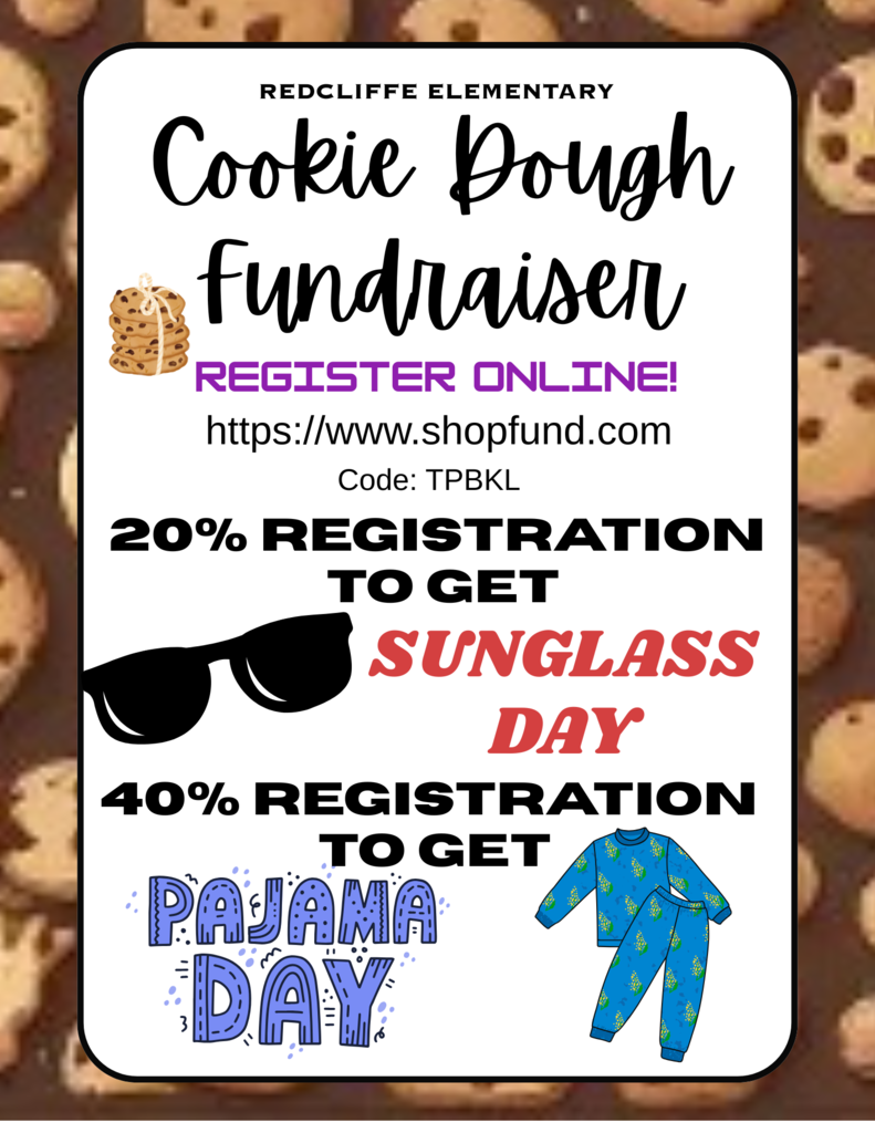 RedcliffeElementary Cookie DOugh Fundraiser. Register Online! http://www.shopfund.com Code: TPBKL. 20% registration to get Sunglass Day. 40% registration to get Pajama Day!