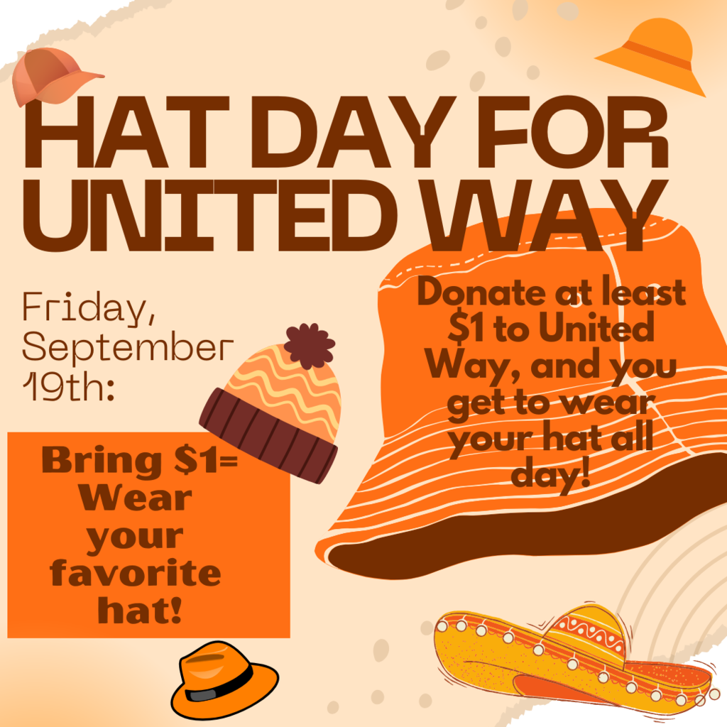 Hat Day for United Way Friday, September 19th: Bring $1=Wear your favorite hat! Donate at least $1 to United Way, and you get to wear your hat all day!