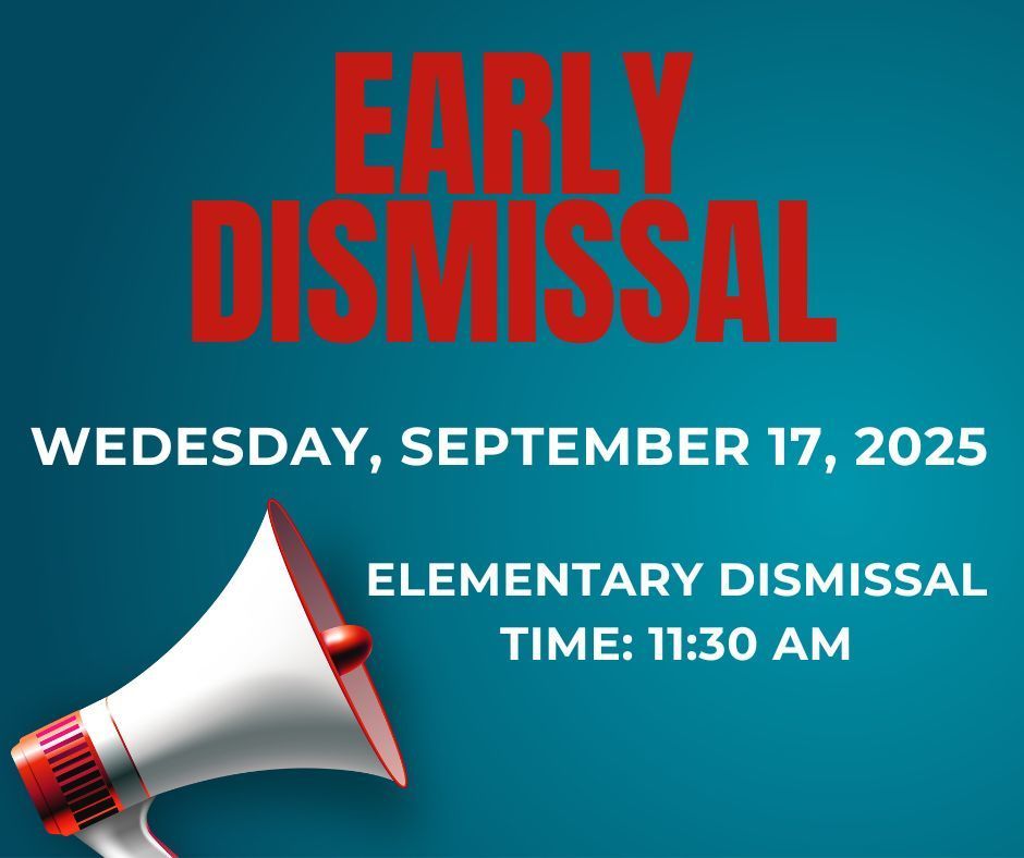 📢 Early Dismissal Reminder 🗓 Wednesday, September 17, 2025 Elementary students will dismiss at 11:30 AM. 
