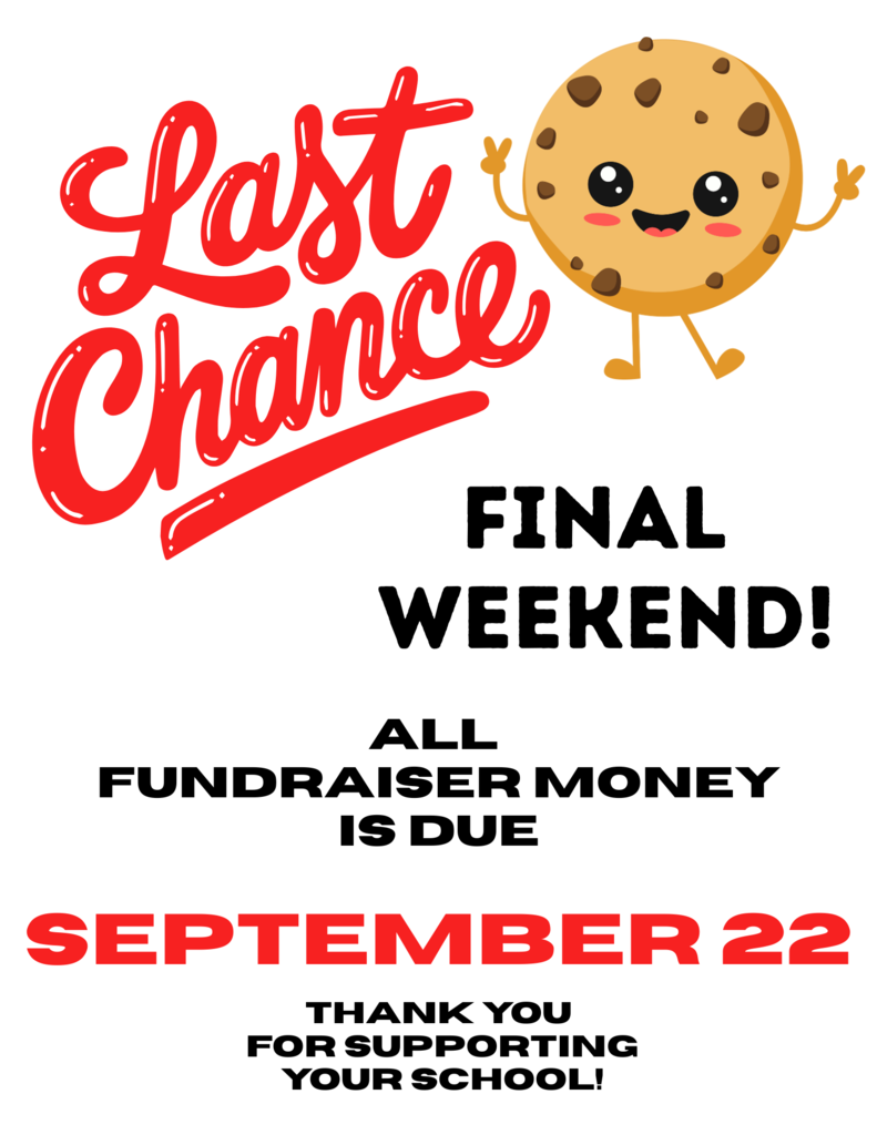 Last Chance  Final Weekend! All fundraiser money is due September 22. Thank you for supporting your school!