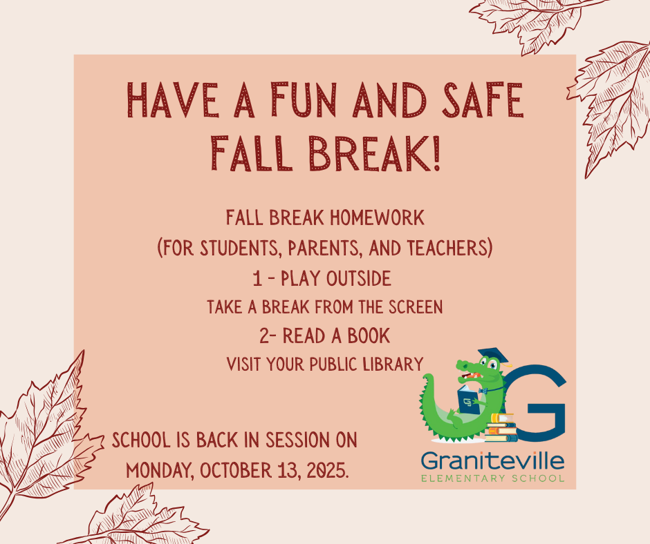 Have a fun and safe fall break!  Fall Break Homework for students, parents, and teachers.  1. Play outside.  Take a break from the screen. 2. Read a book.  Visit your public library.  School is back in session on Monday, October 12, 2025.