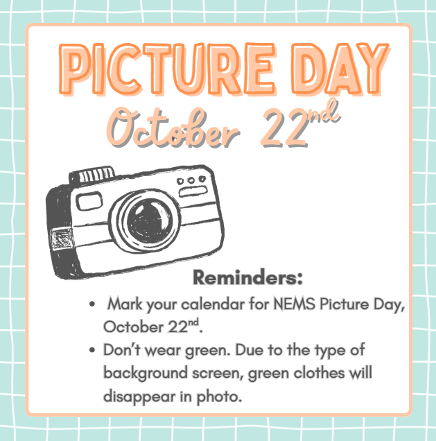 NEMS PICTURE DAY October 22nd . Mark you calendar for NEMS Picture Day, October 22nd. Don't wear green. Due to the type of bacdground screen, green clothes will disappear in photo.