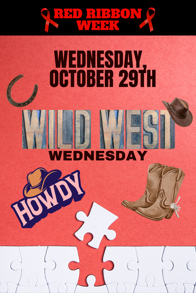 Don't forget!  Tomorrow is "Wild about being drug free!" Dress in your best WESTERN gear Wednesday, October 29th!