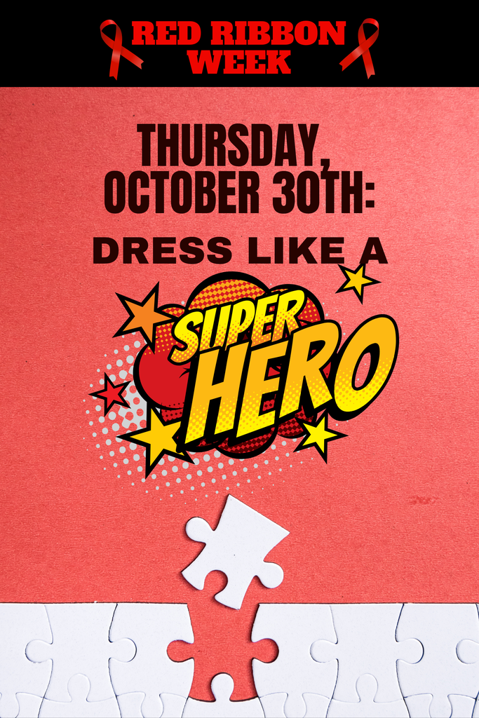 Don't forget!  Tomorrow is "Be a hero, say 'NO' to drugs!" Dress as your favorite SUPERHERO Thursday, October 30th!