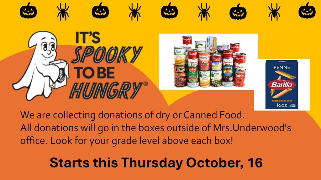 It's spooky to be hungry. We are collecting donations of dry or canned food. All donations will go in the boxes outside of mrs. Underwood's office. Look for your grade level above each box. Starts this Thursday, October 16. This slide includes picture of the spooky ghost, pumpkins, spiders, and canned goods.