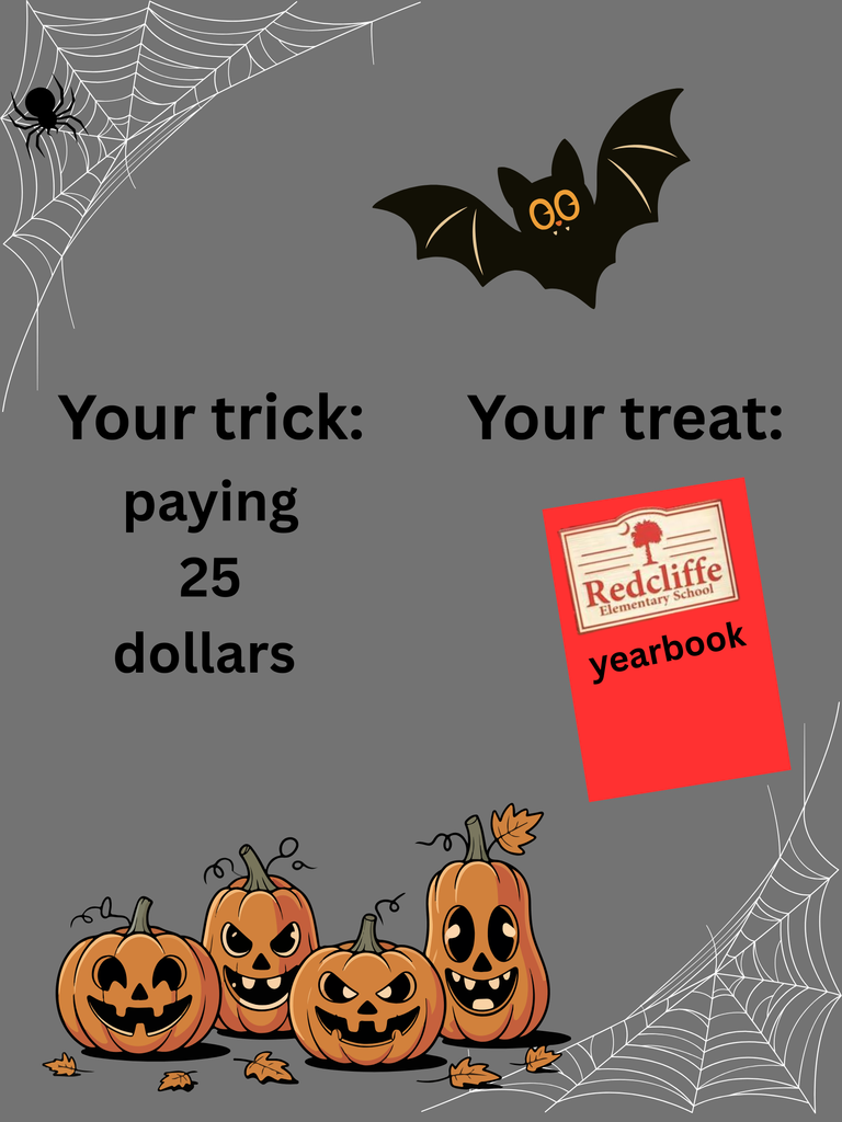 "Your trick: paying $25 daollars, your treat: Redcliffe yearbook" bat, pumpins, and spider on gray background.