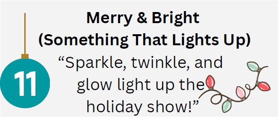 Merry and Bright (Something that Lights Up)-Sparkle, twinkle, and glow, light up the holiday show!