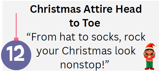 Christmas Attire Head to Toe-From hats to socks, rock your Christmas look nonstop!