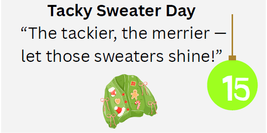 Tacky Sweater Day-The tackier the merrier-let those sweaters shine!