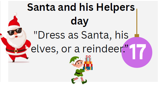 Santa and His Helpers Day-Dress as Santa, his elves, or a reindeer.
