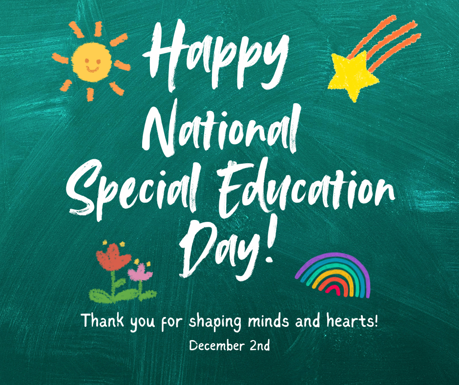 Happy National Special Education Day! Thank you for shaping minds and hearts! December 2nd