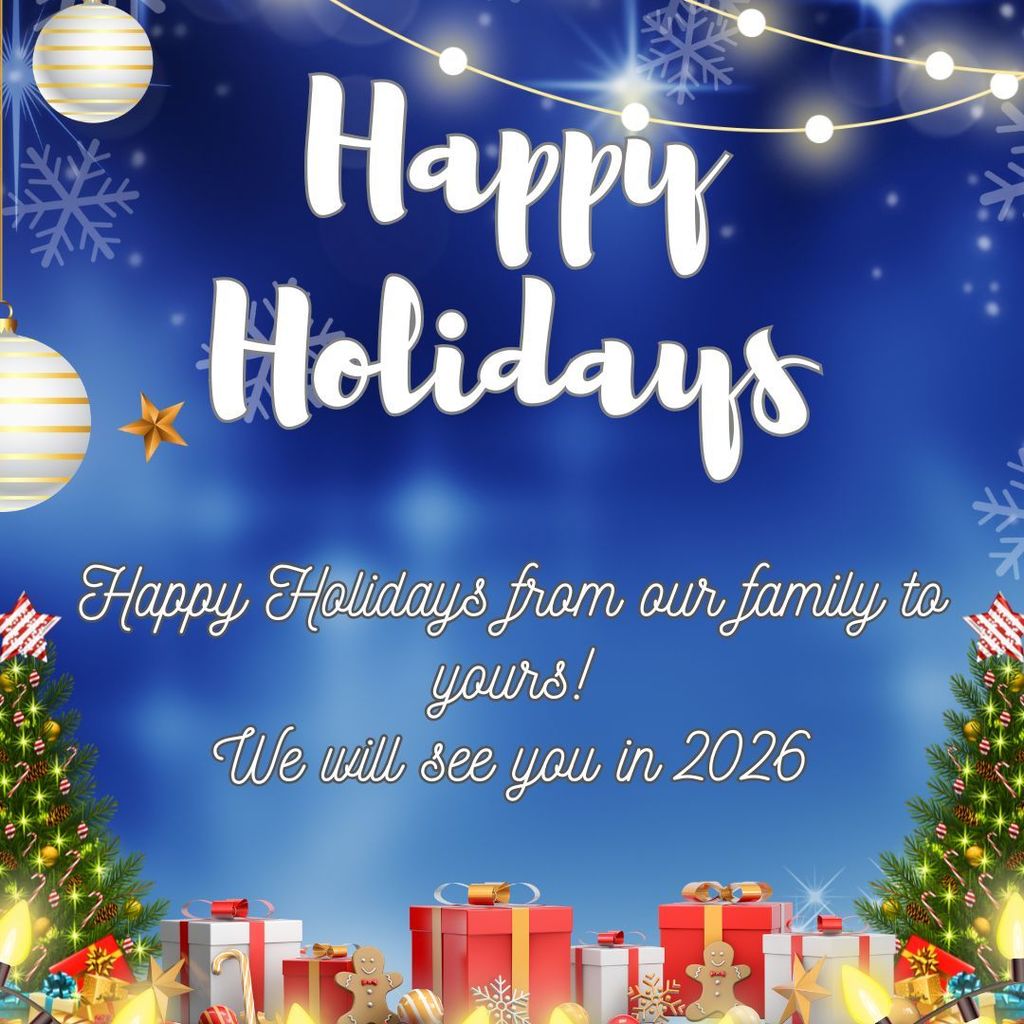 HAPPY HOLIDAYS FROM OUR FAMILY TO YOURS! WE WILL SEE YOU IN 2026!