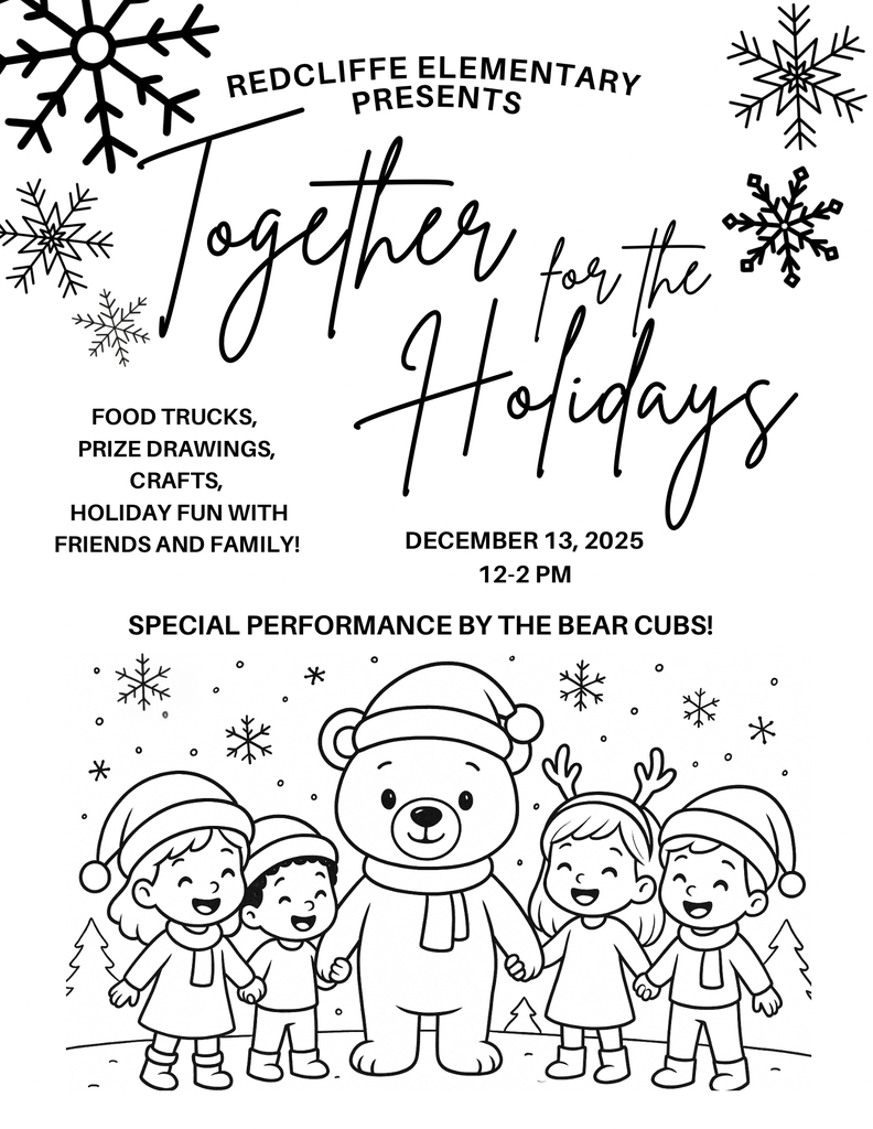 Redcliffe Elementary presents TOgether for the Holidays. December 13, 2025, 12-2pm. Food trucks, Prize drawings, Crafts, Holiday fun with friends and family. Special performance by the Bear Cubs.