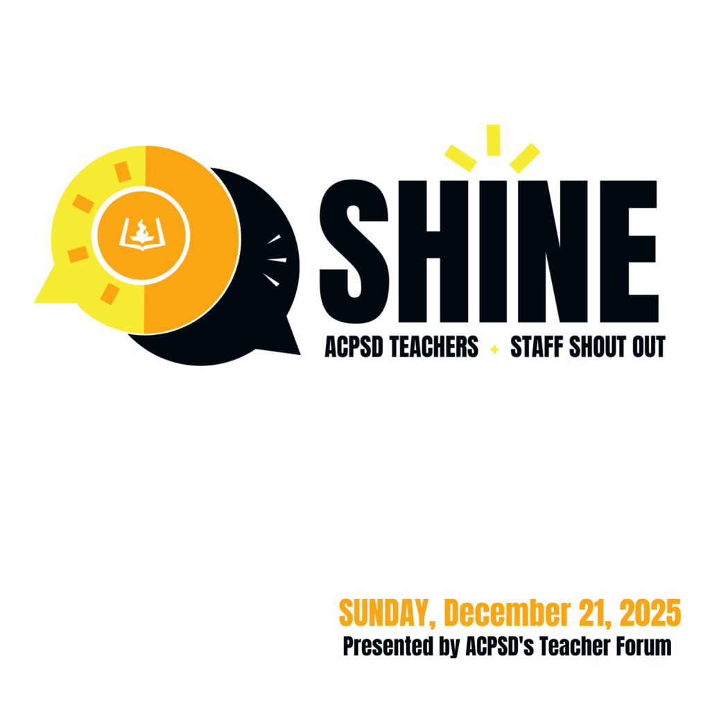 Shine ACPSD Staff Shout Out Sunday, December 21, 2025 Presented by ACPSD's Teacher Forum