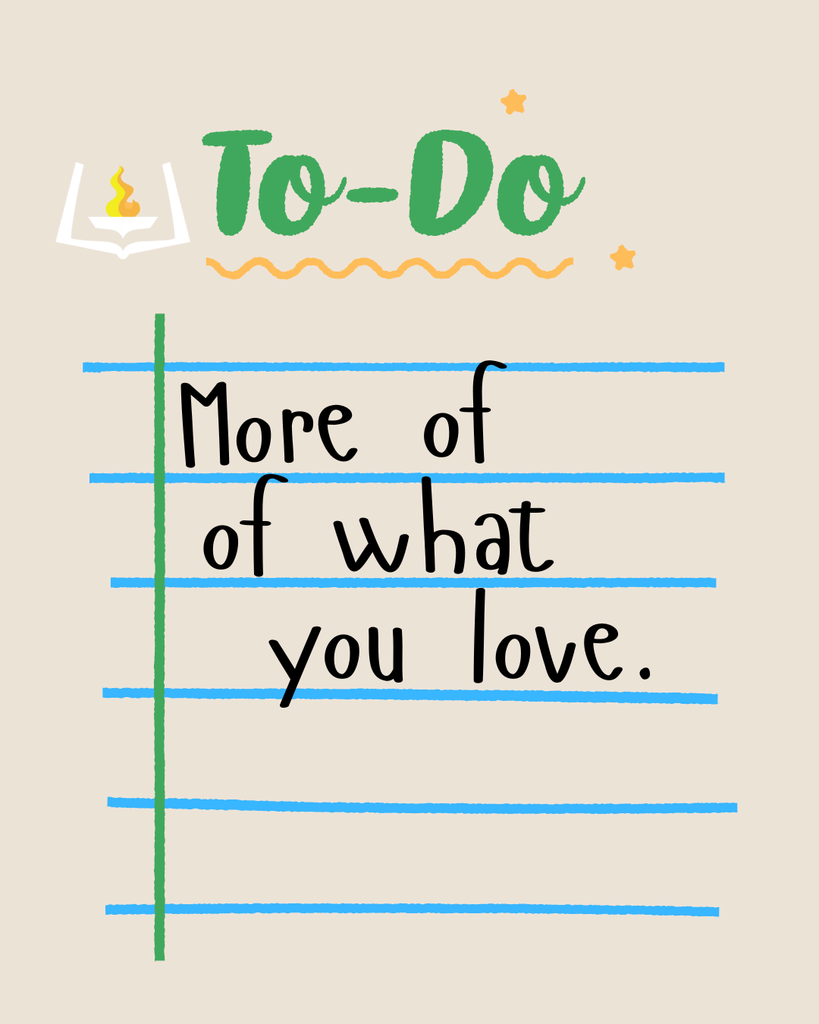 To Do More of what you love.