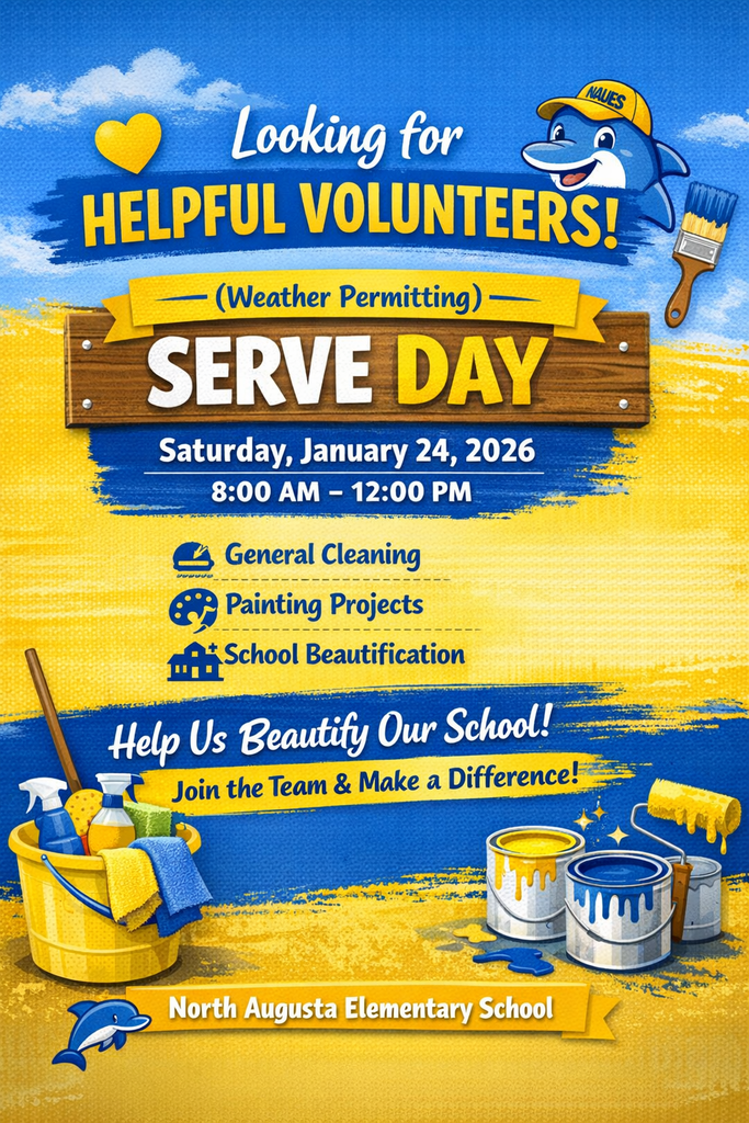 📣 Calling All Helpful Volunteers! 💛💙🐬  (Weather Permitting) North Augusta Elementary School will be hosting a Serve Day this Saturday, January 24, 2026 from 8:00 AM – 12:00 PM, and we would LOVE your help!  🧹 Main Focus: Indoor projects ✅ General cleaning 🎨 Painting & beautification projects  This is a wonderful opportunity to come together as a Dolphin family and help make our school an even brighter, cleaner, and more welcoming place for our students to learn and grow!  If you’re available for even part of the morning, we would be so grateful for your support. 💛