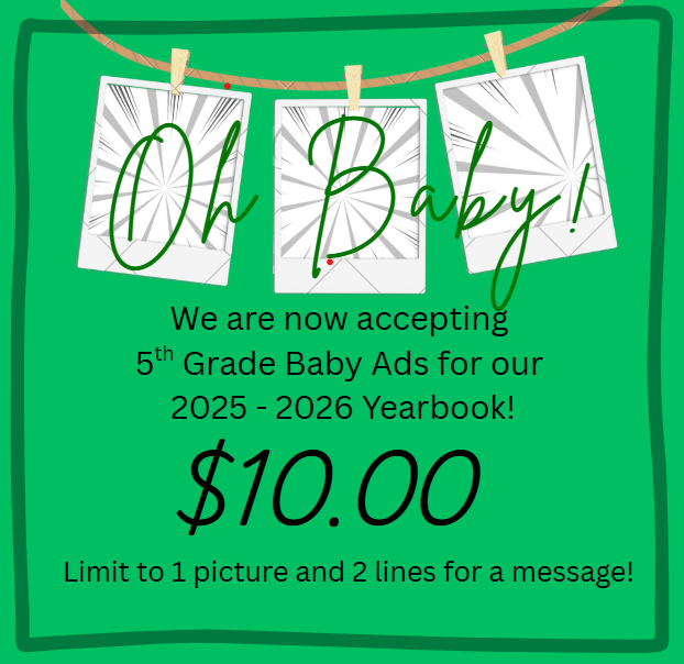 Baby ads for fifth grade. $10.00 (limit 1 picture and 2 lines for a message)