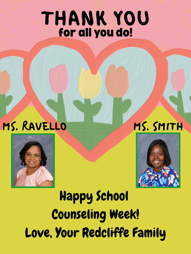 Thank you for all you do! Ms. Ravello and Ms. Smith, Happy School Counseling Week! Love, Your Redcliffe Family.