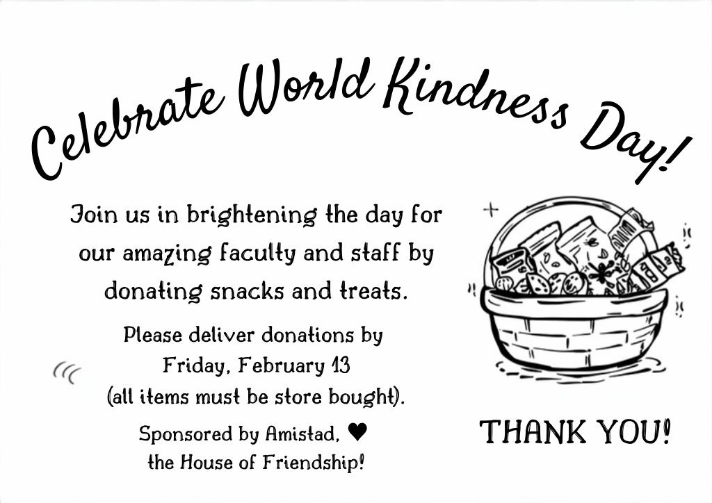 Drop off snacks for WES faculty and staff in observance of World Kindness Day. All items must be store bought and dropped off by Friday, February 13. Thank you.